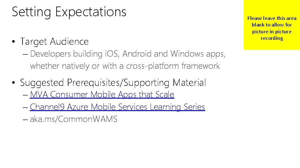 Setting Expectations • Target Audience – Developers building i. OS, Android and Windows apps,