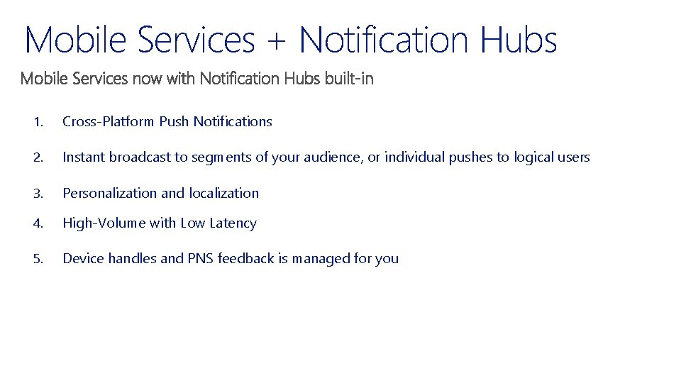 Mobile Services + Notification Hubs 1. Cross-Platform Push Notifications 2. Instant broadcast to segments