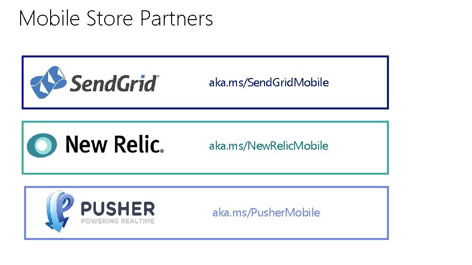 Mobile Store Partners aka. ms/Send. Grid. Mobile aka. ms/New. Relic. Mobile aka. ms/Pusher. Mobile