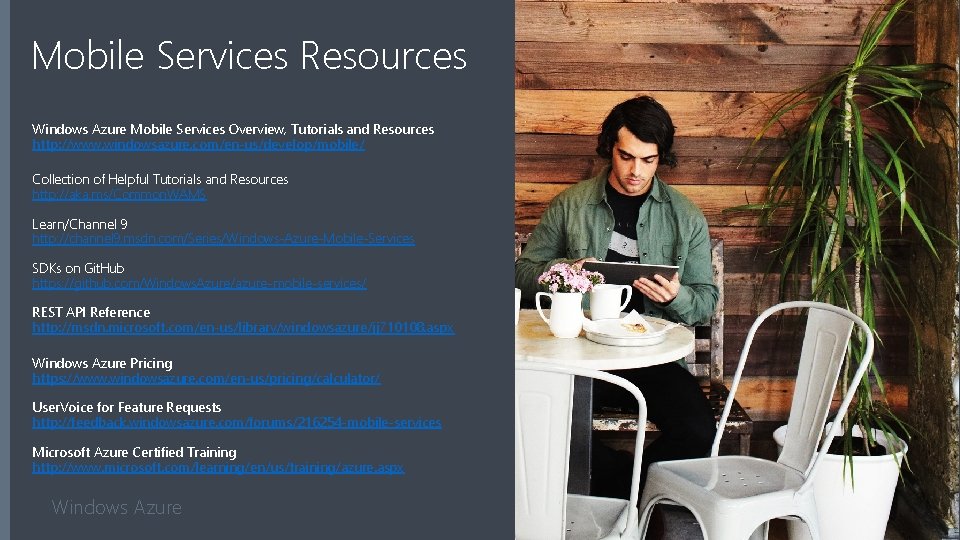 Mobile Services Resources Windows Azure Mobile Services Overview, Tutorials and Resources http: //www. windowsazure.