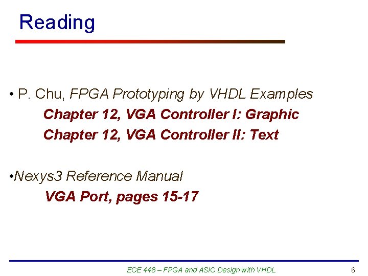 Reading • P. Chu, FPGA Prototyping by VHDL Examples Chapter 12, VGA Controller I: