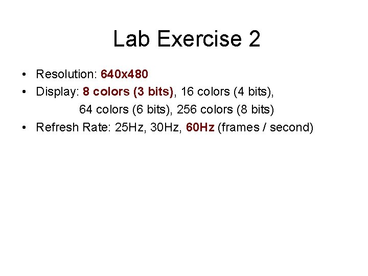 Lab Exercise 2 • Resolution: 640 x 480 • Display: 8 colors (3 bits),