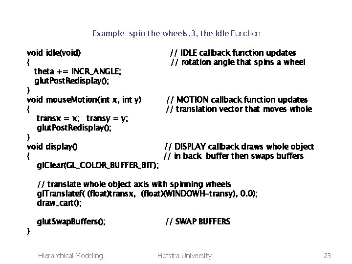 Example: spin the wheels, 3, the Idle Function void idle(void) { theta += INCR_ANGLE;