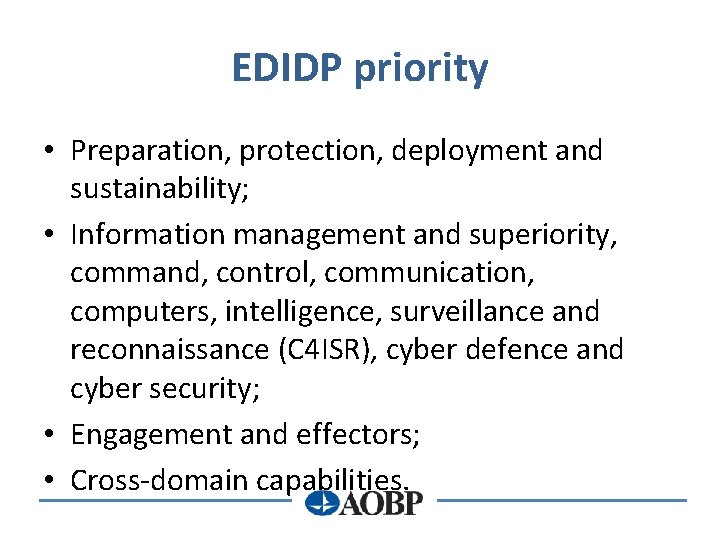 EDIDP priority • Preparation, protection, deployment and sustainability; • Information management and superiority, command,