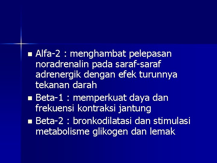 Alfa-2 : menghambat pelepasan noradrenalin pada saraf-saraf adrenergik dengan efek turunnya tekanan darah n