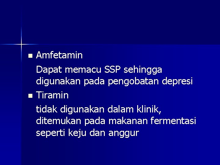 Amfetamin Dapat memacu SSP sehingga digunakan pada pengobatan depresi n Tiramin tidak digunakan dalam