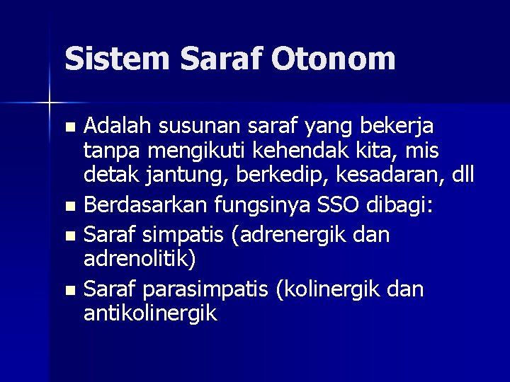 Sistem Saraf Otonom Adalah susunan saraf yang bekerja tanpa mengikuti kehendak kita, mis detak