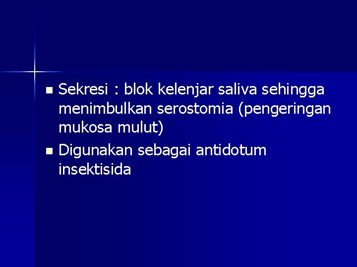 Sekresi : blok kelenjar saliva sehingga menimbulkan serostomia (pengeringan mukosa mulut) n Digunakan sebagai