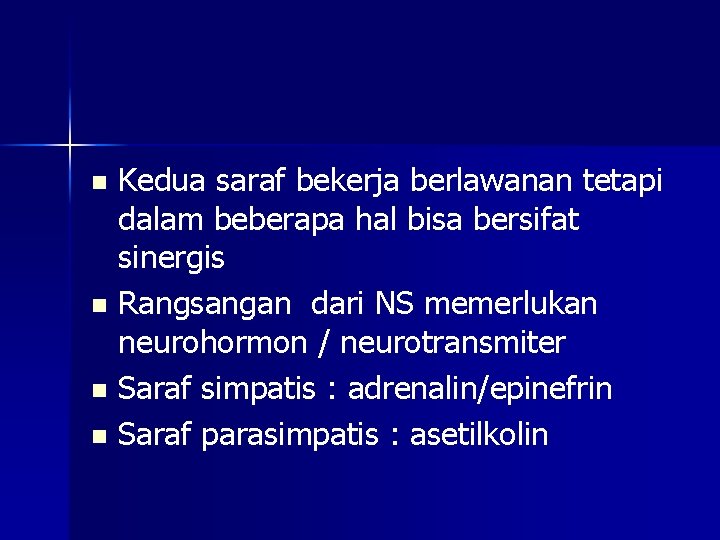 Kedua saraf bekerja berlawanan tetapi dalam beberapa hal bisa bersifat sinergis n Rangsangan dari