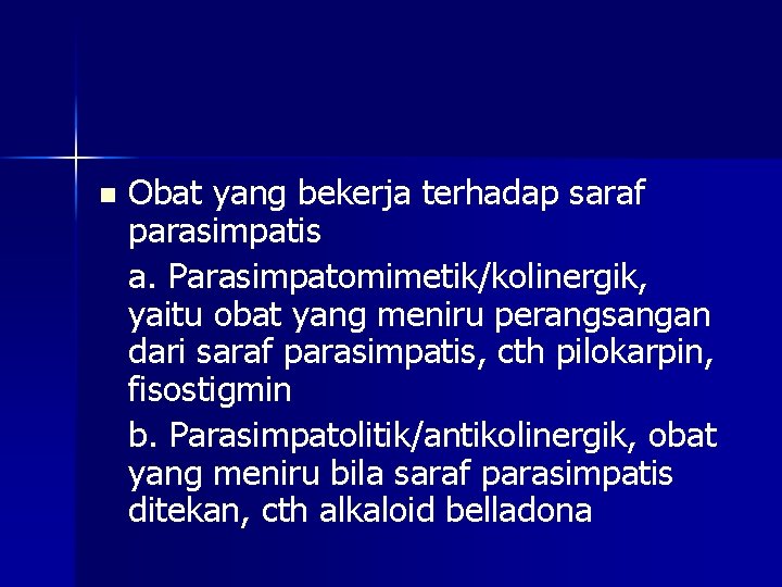 n Obat yang bekerja terhadap saraf parasimpatis a. Parasimpatomimetik/kolinergik, yaitu obat yang meniru perangsangan