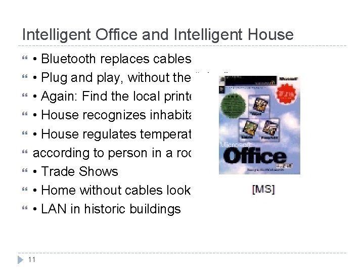 Intelligent Office and Intelligent House • Bluetooth replaces cables • Plug and play, without