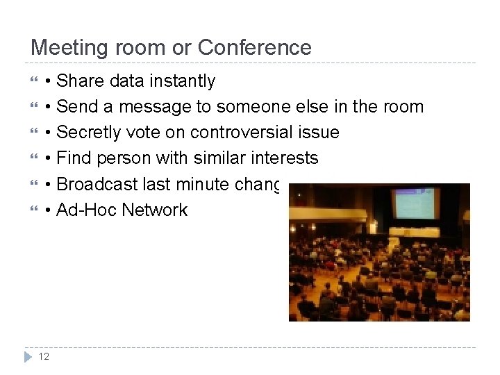 Meeting room or Conference • Share data instantly • Send a message to someone