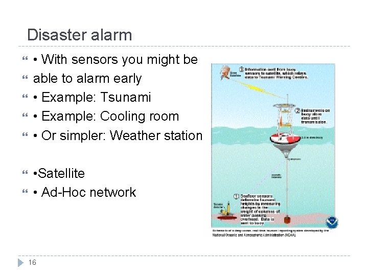 Disaster alarm • With sensors you might be able to alarm early • Example: