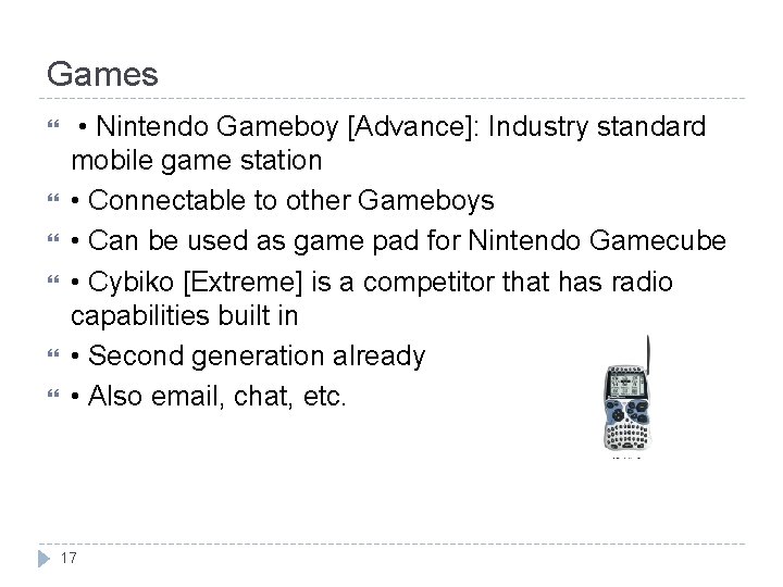 Games • Nintendo Gameboy [Advance]: Industry standard mobile game station • Connectable to other