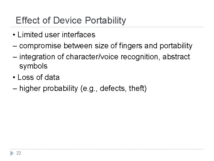 Effect of Device Portability • Limited user interfaces – compromise between size of fingers