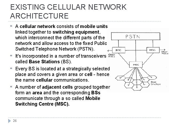 EXISTING CELLULAR NETWORK ARCHITECTURE A cellular network consists of mobile units linked together to