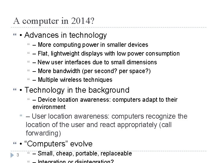 A computer in 2014? • Advances in technology – More computing power in smaller