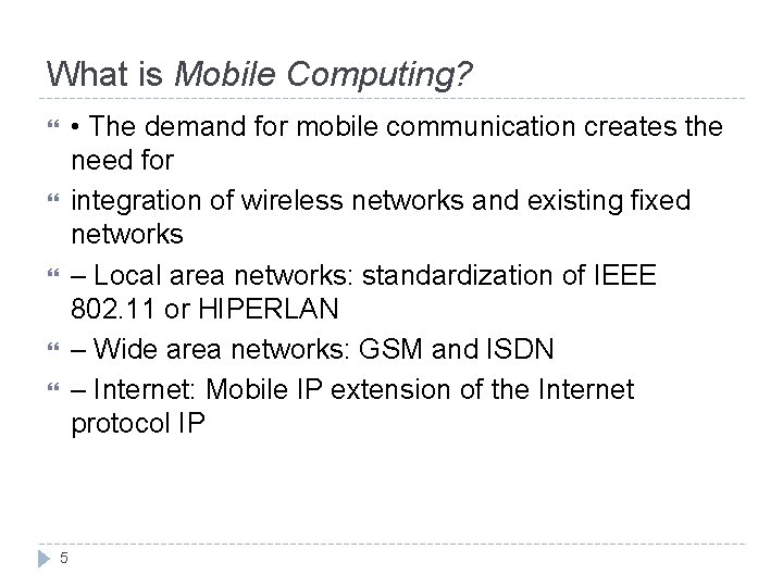 What is Mobile Computing? • The demand for mobile communication creates the need for