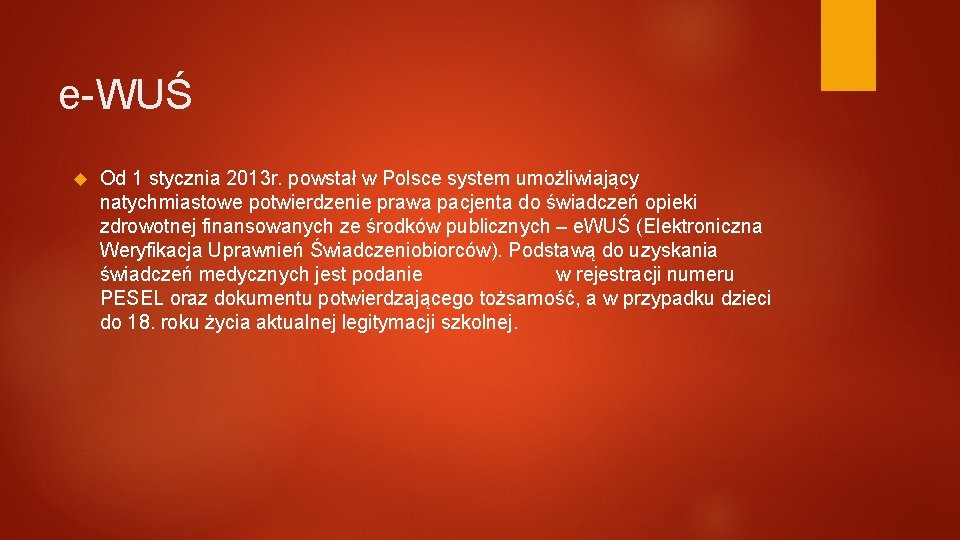 e-WUŚ Od 1 stycznia 2013 r. powstał w Polsce system umożliwiający natychmiastowe potwierdzenie prawa
