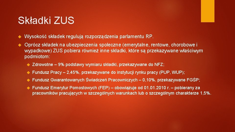 Składki ZUS Wysokość składek regulują rozporządzenia parlamentu RP. Oprócz składek na ubezpieczenia społeczne (emerytalne,