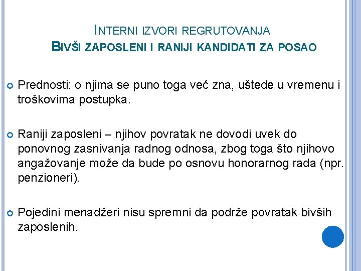 INTERNI IZVORI REGRUTOVANJA BIVŠI ZAPOSLENI I RANIJI KANDIDATI ZA POSAO Prednosti: o njima se INTERNI IZVORI REGRUTOVANJA BIVŠI ZAPOSLENI I RANIJI KANDIDATI ZA POSAO Prednosti: o njima se