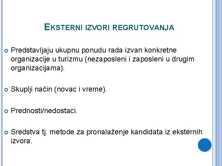 EKSTERNI IZVORI REGRUTOVANJA Predstavljaju ukupnu ponudu rada izvan konkretne organizacije u turizmu (nezaposleni i EKSTERNI IZVORI REGRUTOVANJA Predstavljaju ukupnu ponudu rada izvan konkretne organizacije u turizmu (nezaposleni i