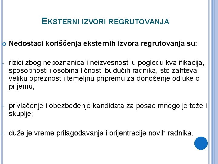 EKSTERNI IZVORI REGRUTOVANJA Nedostaci korišćenja eksternih izvora regrutovanja su: - rizici zbog nepoznanica i EKSTERNI IZVORI REGRUTOVANJA Nedostaci korišćenja eksternih izvora regrutovanja su: - rizici zbog nepoznanica i