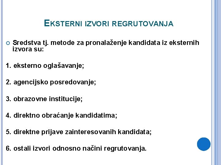 EKSTERNI IZVORI REGRUTOVANJA Sredstva tj. metode za pronalaženje kandidata iz eksternih izvora su: 1. EKSTERNI IZVORI REGRUTOVANJA Sredstva tj. metode za pronalaženje kandidata iz eksternih izvora su: 1.