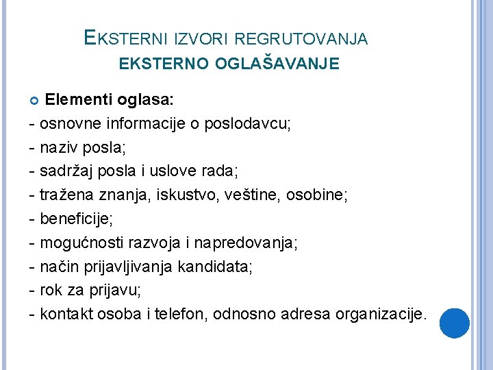 EKSTERNI IZVORI REGRUTOVANJA EKSTERNO OGLAŠAVANJE Elementi oglasa: - osnovne informacije o poslodavcu; - naziv EKSTERNI IZVORI REGRUTOVANJA EKSTERNO OGLAŠAVANJE Elementi oglasa: - osnovne informacije o poslodavcu; - naziv