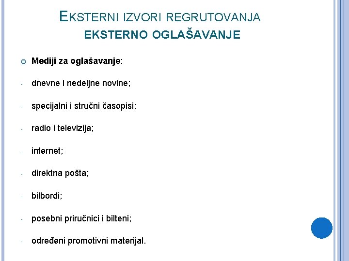 EKSTERNI IZVORI REGRUTOVANJA EKSTERNO OGLAŠAVANJE Mediji za oglašavanje: - dnevne i nedeljne novine; - EKSTERNI IZVORI REGRUTOVANJA EKSTERNO OGLAŠAVANJE Mediji za oglašavanje: - dnevne i nedeljne novine; -