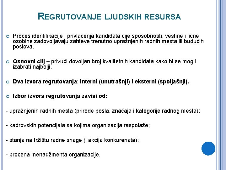REGRUTOVANJE LJUDSKIH RESURSA Proces identifikacije i privlačenja kandidata čije sposobnosti, veštine i lične osobine REGRUTOVANJE LJUDSKIH RESURSA Proces identifikacije i privlačenja kandidata čije sposobnosti, veštine i lične osobine