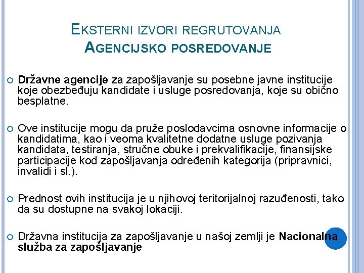 EKSTERNI IZVORI REGRUTOVANJA AGENCIJSKO POSREDOVANJE Državne agencije za zapošljavanje su posebne javne institucije koje EKSTERNI IZVORI REGRUTOVANJA AGENCIJSKO POSREDOVANJE Državne agencije za zapošljavanje su posebne javne institucije koje