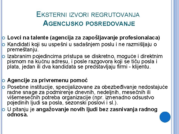 EKSTERNI IZVORI REGRUTOVANJA AGENCIJSKO POSREDOVANJE Lovci na talente (agencija za zapošljavanje profesionalaca) Kandidati koji EKSTERNI IZVORI REGRUTOVANJA AGENCIJSKO POSREDOVANJE Lovci na talente (agencija za zapošljavanje profesionalaca) Kandidati koji