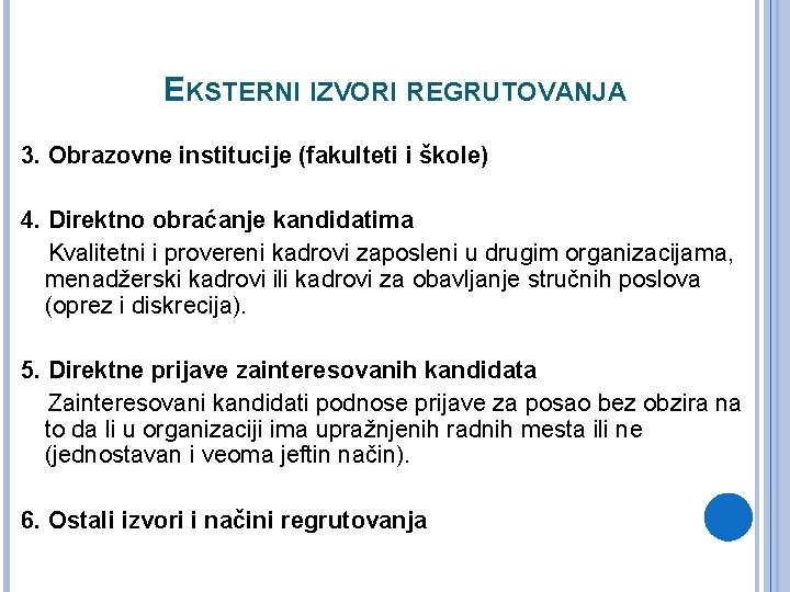 EKSTERNI IZVORI REGRUTOVANJA 3. Obrazovne institucije (fakulteti i škole) 4. Direktno obraćanje kandidatima Kvalitetni EKSTERNI IZVORI REGRUTOVANJA 3. Obrazovne institucije (fakulteti i škole) 4. Direktno obraćanje kandidatima Kvalitetni