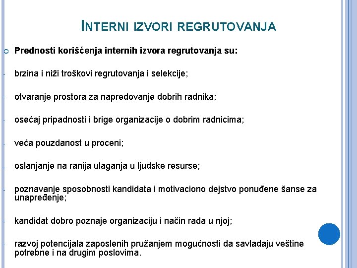 INTERNI IZVORI REGRUTOVANJA Prednosti korišćenja internih izvora regrutovanja su: - brzina i niži troškovi INTERNI IZVORI REGRUTOVANJA Prednosti korišćenja internih izvora regrutovanja su: - brzina i niži troškovi