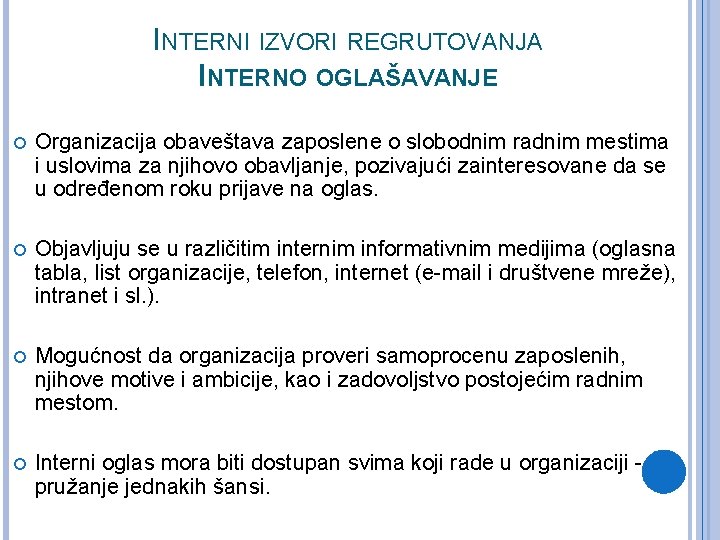 INTERNI IZVORI REGRUTOVANJA INTERNO OGLAŠAVANJE Organizacija obaveštava zaposlene o slobodnim radnim mestima i uslovima INTERNI IZVORI REGRUTOVANJA INTERNO OGLAŠAVANJE Organizacija obaveštava zaposlene o slobodnim radnim mestima i uslovima