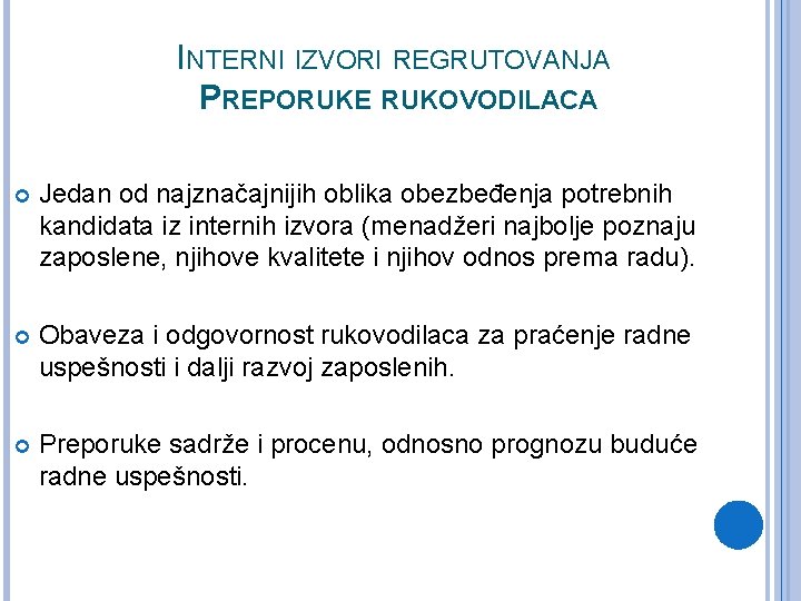 INTERNI IZVORI REGRUTOVANJA PREPORUKE RUKOVODILACA Jedan od najznačajnijih oblika obezbeđenja potrebnih kandidata iz internih INTERNI IZVORI REGRUTOVANJA PREPORUKE RUKOVODILACA Jedan od najznačajnijih oblika obezbeđenja potrebnih kandidata iz internih