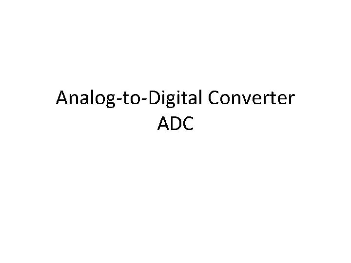 Analog-to-Digital Converter ADC 