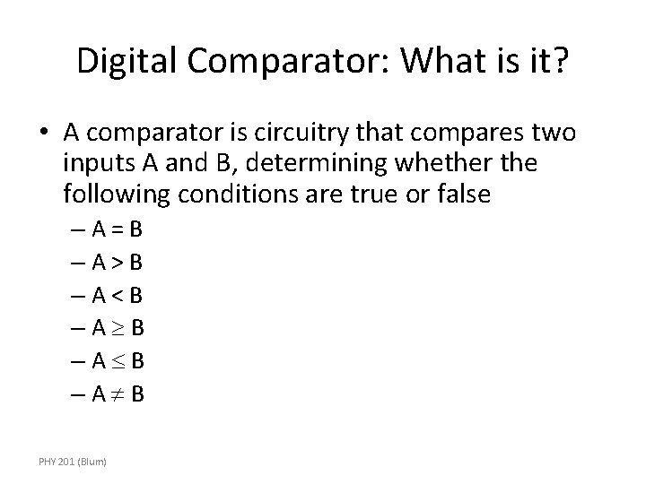 Digital Comparator: What is it? • A comparator is circuitry that compares two inputs