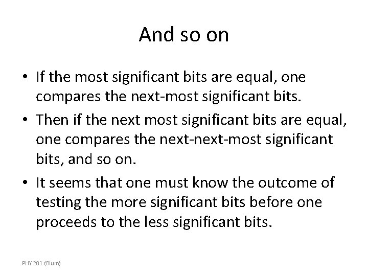 And so on • If the most significant bits are equal, one compares the