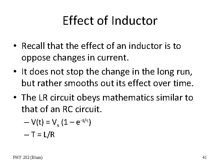 Effect of Inductor • Recall that the effect of an inductor is to oppose