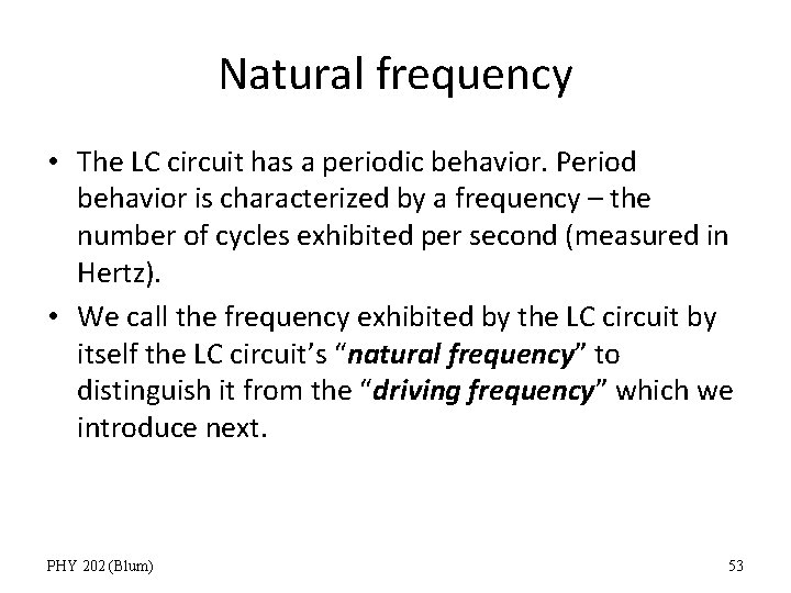 Natural frequency • The LC circuit has a periodic behavior. Period behavior is characterized