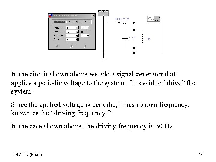 In the circuit shown above we add a signal generator that applies a periodic