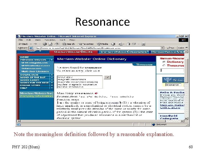 Resonance Note the meaningless definition followed by a reasonable explanation. PHY 202 (Blum) 60