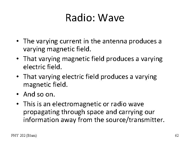 Radio: Wave • The varying current in the antenna produces a varying magnetic field.