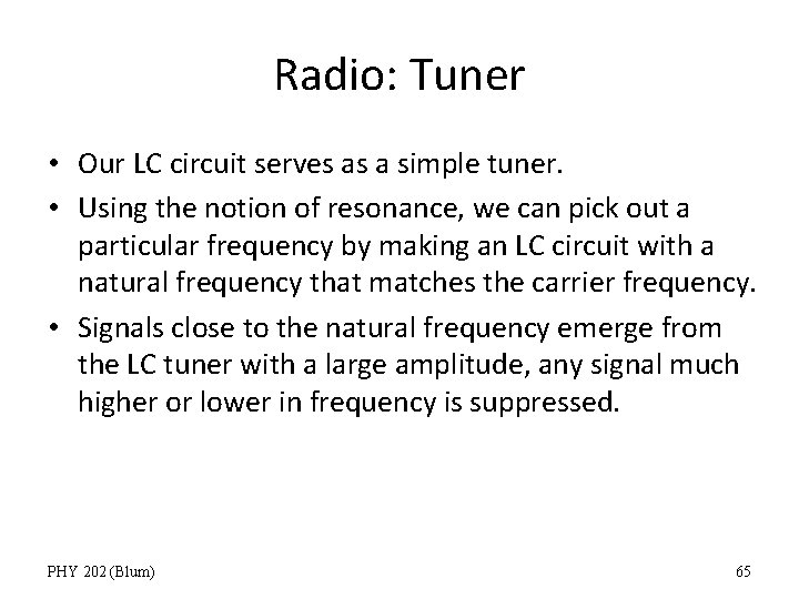 Radio: Tuner • Our LC circuit serves as a simple tuner. • Using the