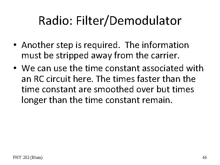 Radio: Filter/Demodulator • Another step is required. The information must be stripped away from
