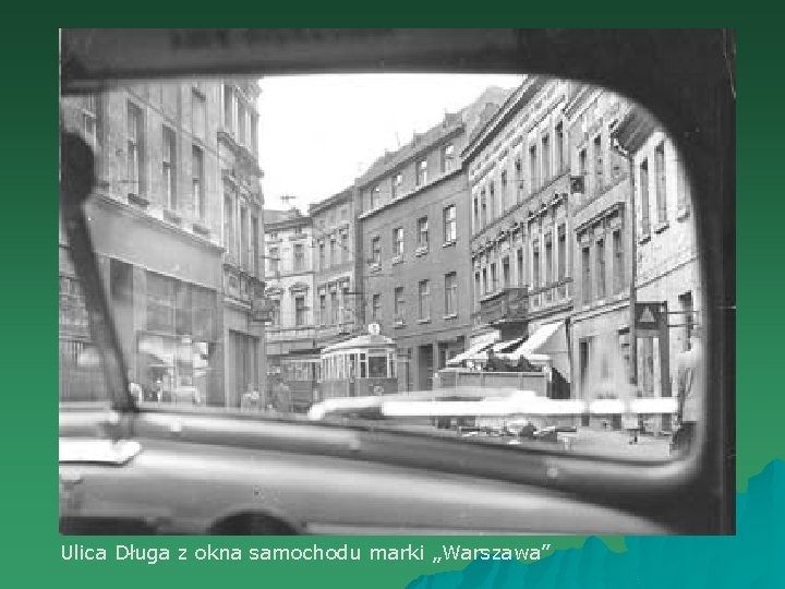 Ulica Długa z okna samochodu marki „Warszawa” 