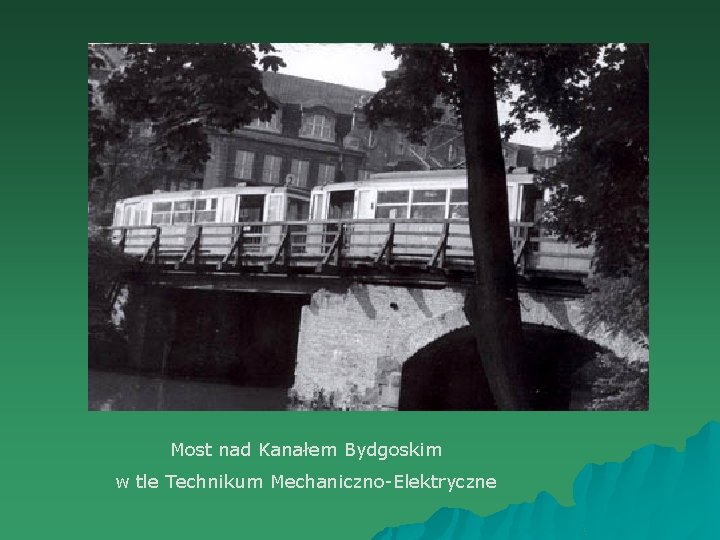 Most nad Kanałem Bydgoskim w tle Technikum Mechaniczno-Elektryczne 