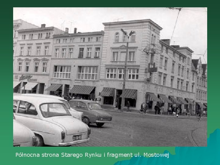 Północna strona Starego Rynku i fragment ul. Mostowej 